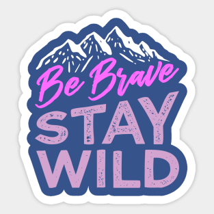 be brave stay wild Sticker